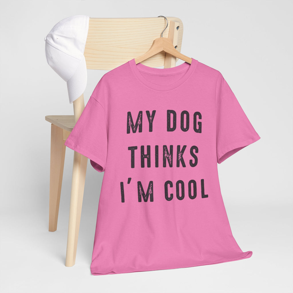 "My Dog Thinks I'm Cool" Tee
