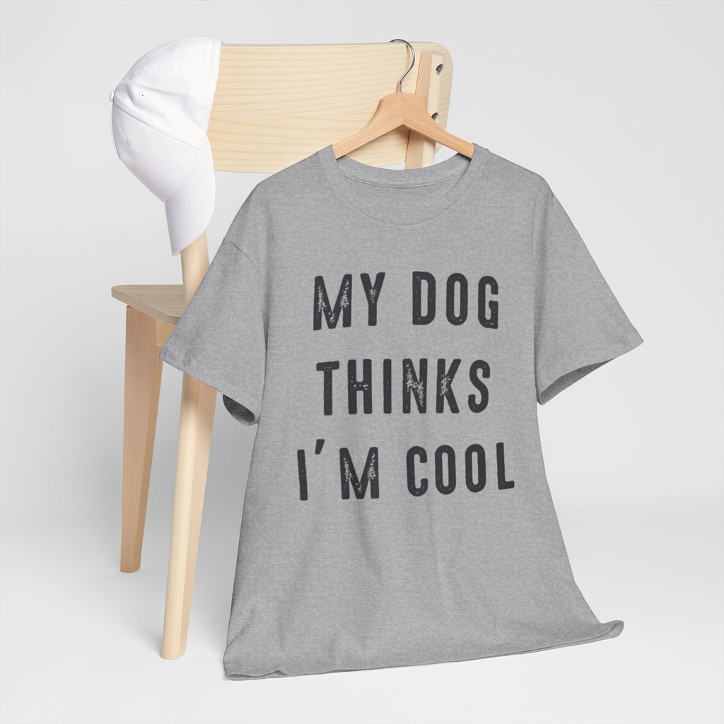 "My Dog Thinks I'm Cool" Tee