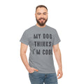 "My Dog Thinks I'm Cool" Tee
