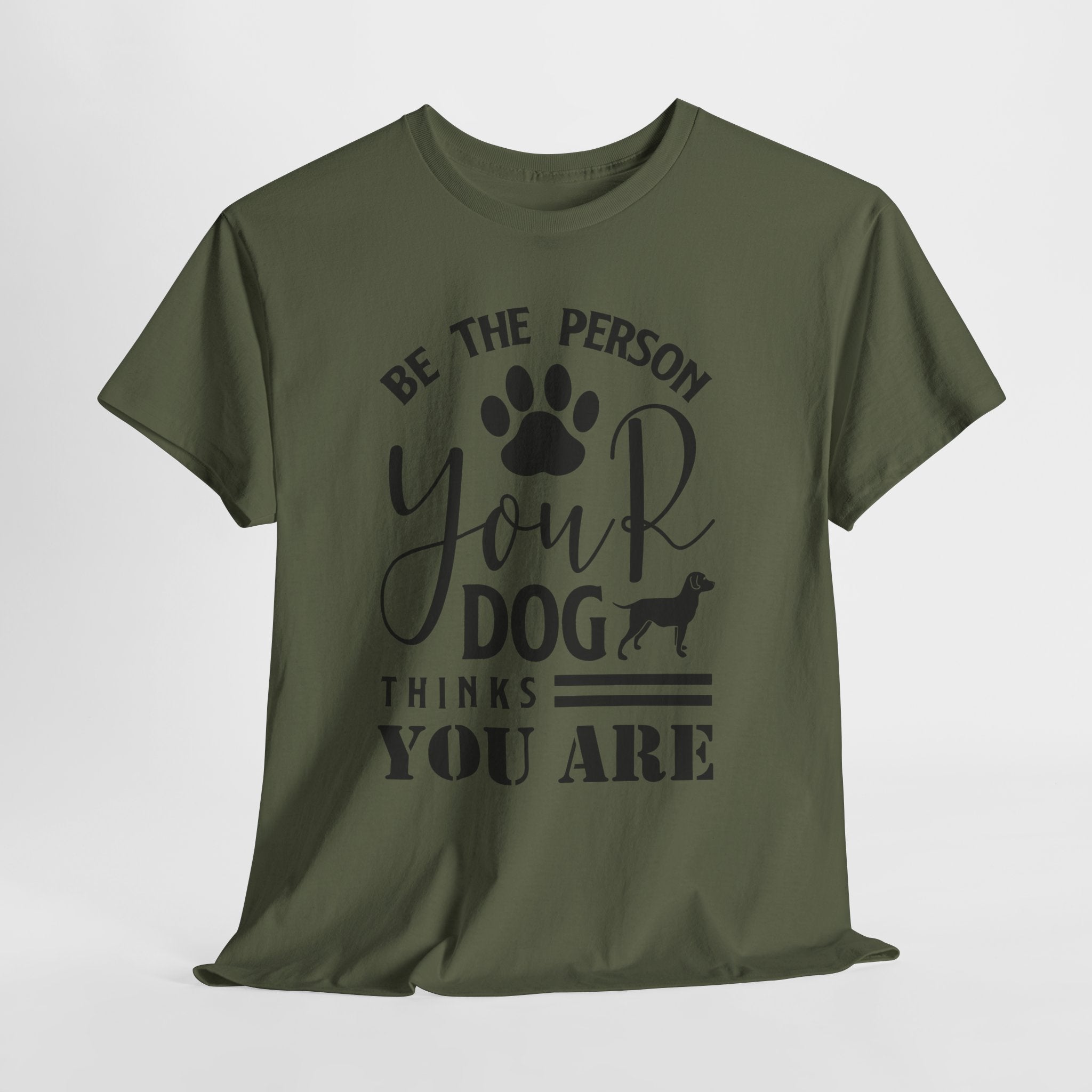 Be the Person Your Dog Thinks You Are T‑Shirt
