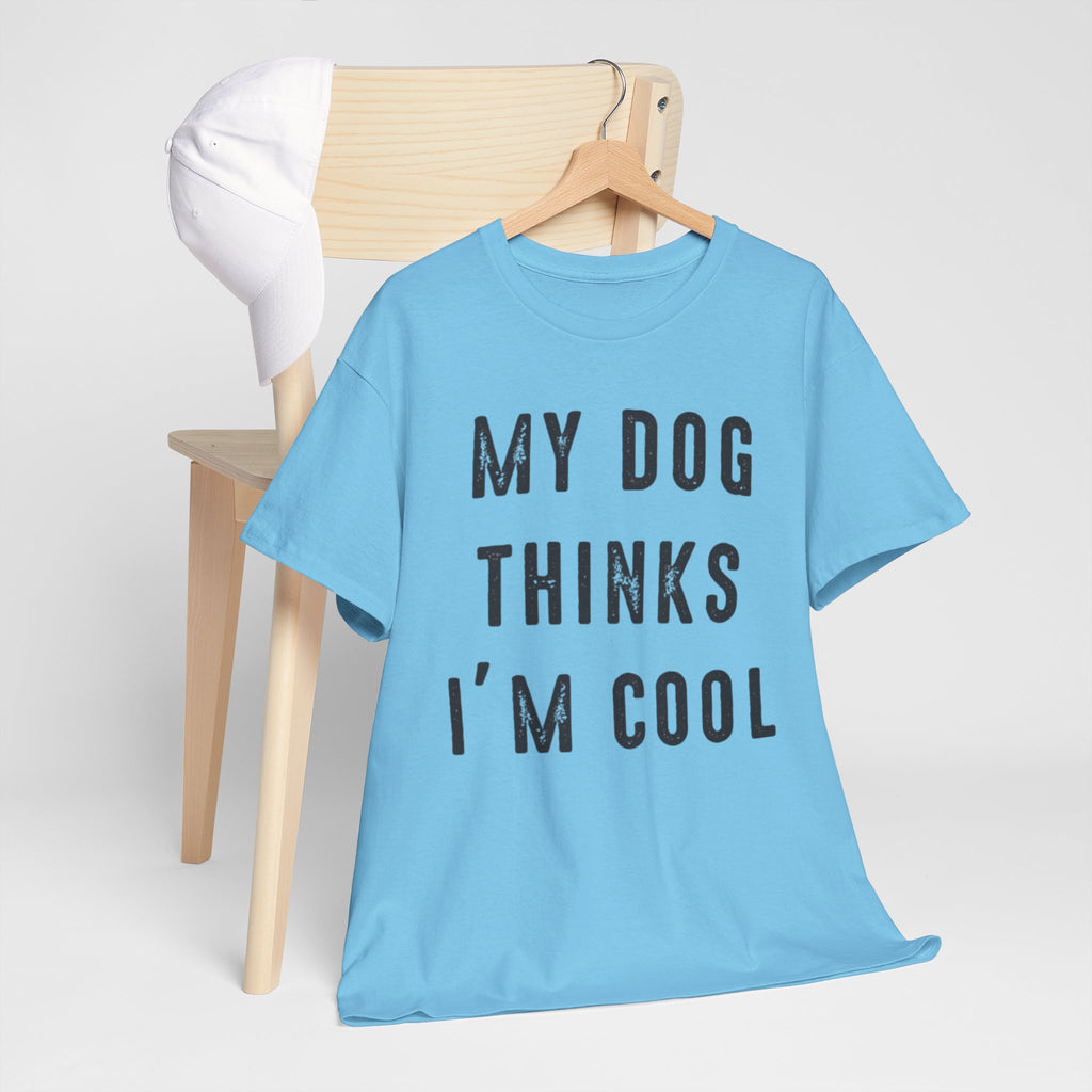 "My Dog Thinks I'm Cool" Tee