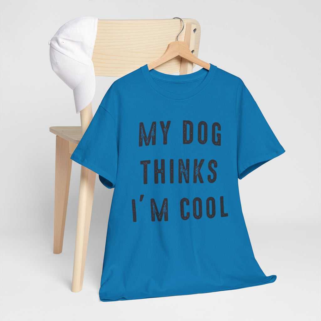"My Dog Thinks I'm Cool" Tee